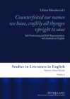Image for &quot;Counterfeited our names we haue, craftily - all thynges vpright to saue&quot; : Self-Fashioning and Self-Representation in Literature in English