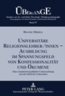 Image for Universitaere Religionslehrer/innen -- Ausbildung im Spannungsfeld von Konfessionalitaet und Oekumene
