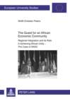 Image for The Quest for an African Economic Community : Regional Integration and its Role in Achieving African Unity – The Case of SADC
