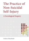 Image for The practice of non-suicidal self-injury  : a sociological enquiry
