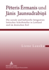 Image for Peteris Ermanis Und Janis Jaunsudrabins : Die Soziale Und Kulturelle Integration Lettischer Schriftsteller in Lettland Und Im Deutschen Exil
