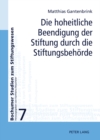 Image for Die Hoheitliche Beendigung Der Stiftung Durch Die Stiftungsbehoerde : Zur Aufhebung Und Zusammenfuehrung Von Stiftungen