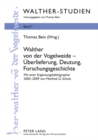 Image for Walther Von Der Vogelweide - Ueberlieferung, Deutung, Forschungsgeschichte : Mit Einer Ergaenzungsbibliographie 2005-2009 Von Manfred G. Scholz