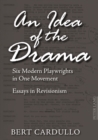 Image for An Idea of the Drama : Six Modern Playwrights in One Movement- Essays in Revisionism
