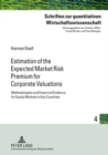 Image for Estimation of the Expected Market Risk Premium for Corporate Valuations : Methodologies and Empirical Evidence for Equity Markets in Key Countries