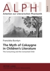 Image for The Myth of Cokaygne in Children’s Literature : The Consuming and the Consumed Child