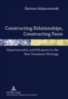 Image for Constructing Relationships, Constructing Faces : Hypertextuality and Ethopoeia in the New Testament Writings