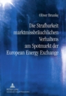 Image for Die Strafbarkeit Marktmissbraeuchlichen Verhaltens Am Spotmarkt Der European Energy Exchange
