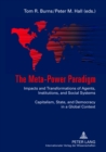 Image for The Meta-Power Paradigm : Impacts and Transformations of Agents, Institutions, and Social Systems-- Capitalism, State, and Democracy in a Global Context