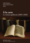 Image for A La Carte : Le Roman Quebecois (2005-2010)