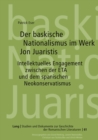 Image for Der Baskische Nationalismus Im Werk Jon Juaristis : Intellektuelles Engagement Zwischen Der Eta Und Dem Spanischen Neokonservatismus