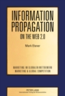 Image for Information Propagation on the Web 2.0 : Two Essays on the Propagation of User-Generated Content and How It Is Affected by Social Networks