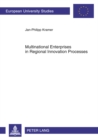 Image for Multinational enterprises in regional innovation processes  : empirical insights into intangible assets, open innovation and firm embeddedness in regional innovation systems in Europe