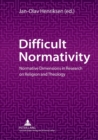Image for Difficult Normativity : Normative Dimensions in Research on Religion and Theology