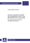Image for Grenzen Regulativer Eingriffe Der Europaeischen Union in Die Marktfreiheit Des Unionsrechts