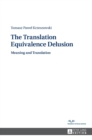 Image for The Translation Equivalence Delusion : Meaning and Translation