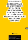 Image for Le Personnage Du Scientifique Et La Crise de l&#39;Identite Masculine Dans La Litterature Narrative de Langue Allemande (1910-1940)