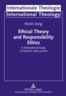 Image for Ethical Theory and Responsibility Ethics : A Metaethical Study of Niebuhr and Levinas