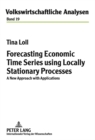 Image for Forecasting Economic Time Series using Locally Stationary Processes : A New Approach with Applications