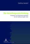 Image for Die Verteilungsentscheidung : Transparenz Und Diskriminierungsfreiheit Bei Der Zuteilung Knapper Gueter