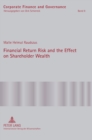 Image for Financial Return Risk and the Effect on Shareholder Wealth : How M&amp;A Announcements and Banking Crisis Events Affect Stock Mean Returns and Stock Return Risk- A Compendium of Five Empirical Studies acr
