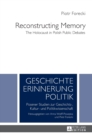 Image for Reconstructing Memory : The Holocaust in Polish Public Debates