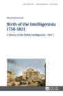 Image for Birth of the Intelligentsia – 1750–1831 : A History of the Polish Intelligentsia – Part 1, edited by Jerzy Jedlicki