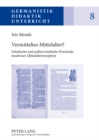 Image for Vermitteltes Mittelalter? : Schulische und auerschulische Potentiale moderner Mittelalterrezeption