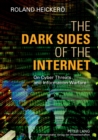 Image for The dark sides of the Internet  : on cyber threats and information warfare