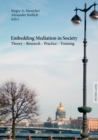Image for Embedding Mediation in Society : Theory – Research – Practice – Training- Saint-Petersburg Dialogues- Contributions to the Conference «International Training and Practice of Mediators in the Light of 