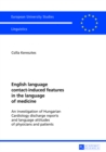 Image for English language contact-induced features in the language of medicine : An investigation of Hungarian Cardiology discharge reports and language attitudes of physicians and patients