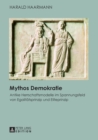 Image for Mythos Demokratie : Antike Herrschaftsmodelle im Spannungsfeld von Egalitaetsprinzip und Eliteprinzip
