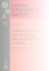Image for Collective Bargaining and Changing Industrial Relations in China. : Lessons from the U.S. and Germany