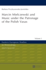 Image for Marcin Mielczewski and Music under the Patronage of the Polish Vasas : Translated by John Comber