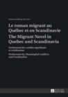 Image for Le roman migrant au Quebec et en Scandinavie- The Migrant Novel in Quebec and Scandinavia : Performativite, conflits signifiants et creolisation- Performativity, Meaningful Conflicts and Creolization