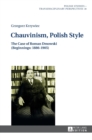 Image for Chauvinism, Polish style  : the case of Roman Dmowski (beginnings, 1886-1905)
