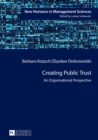 Image for Creating Public Trust : An Organisational Perspective
