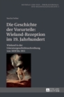 Image for Die Geschichte der Vorurteile : Wieland-Rezeption im 19. Jahrhundert: Wieland in der Literaturgeschichtsschreibung von 1839 bis 1911