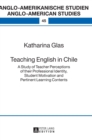 Image for Teaching English in Chile : A Study of Teacher Perceptions of their Professional Identity, Student Motivation and Pertinent Learning Contents