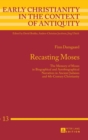 Image for Recasting Moses : The Memory of Moses in Biographical and Autobiographical Narratives in Ancient Judaism and 4th-Century Christianity