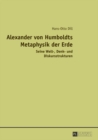 Image for Alexander Von Humboldts Metaphysik Der Erde : Seine Welt-, Denk- Und Diskursstrukturen