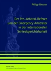 Image for Der Pre-Arbitral-Referee Und Der Emergency Arbitrator in Der Internationalen Schiedsgerichtsbarkeit