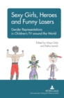 Image for Sexy girls, heroes and funny losers  : gender representations in children&#39;s TV around the world
