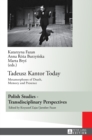 Image for Tadeusz Kantor Today : Metamorphoses of Death, Memory and Presence- Translated by Anda MacBride
