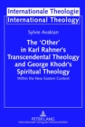 Image for The &#39;Other&#39; in Karl Rahner&#39;s Transcendental Theology and George Khodr&#39;s Spiritual Theology : Within the Near Eastern Context