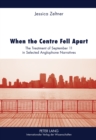 Image for When the Centre Fell Apart : The Treatment of September 11 in Selected Anglophone Narratives