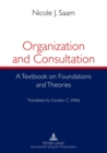 Image for Organization and Consultation : A Textbook on Foundations and Theories- Translated by Gordon C. Wells