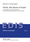 Image for Christ, the Savior of Israel : An Evaluation of the Dual Covenant and &quot;Sonderweg&quot; Interpretations of Paul’s Letters