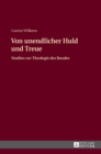 Image for Von unendlicher Huld und Treue : Studien zur Theologie des Bundes