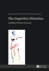 Image for The Imperfect Historian : Disability Histories in Europe